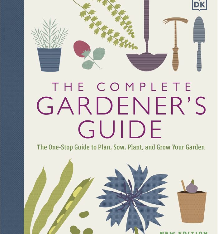 The Complete Gardener’s Guide: The One-Stop Guide to Plan, Sow, Plant, and Grow Your Garden